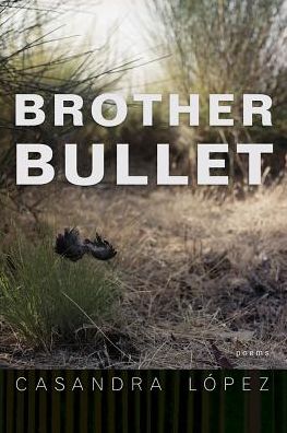 Cover for Casandra Lopez · Brother Bullet: Poems - Sun Tracks (Paperback Book) (2019)