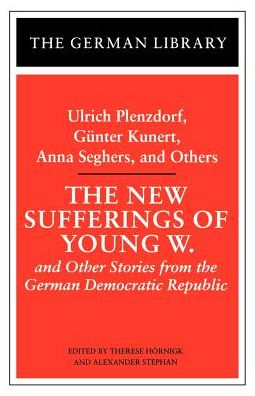 Cover for Ulrich Plenzdorf · The New Sufferings of Young W.: Ulrich Plenzdorf, Gunter Kunert, Anna Seghers, and Others: and Other Stories from the German Democratic Republic - German Library (Paperback Book) [New edition] (1997)