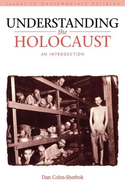 Understanding the Holocaust - Issues in Contemporary Religion - Dan Cohn-sherbok - Bøker - Bloomsbury Publishing PLC - 9780826454522 - 2001