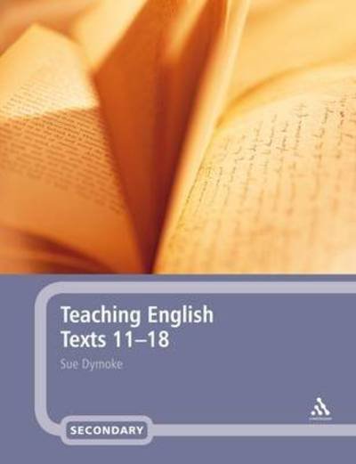 Cover for Dymoke, Dr Sue (Nottingham Trent University, UK) · Teaching English Texts 11-18 (Pocketbok) (2009)