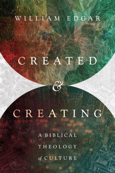 Cover for Created and Creating: A Biblical Theology of Culture (Book) (2016)