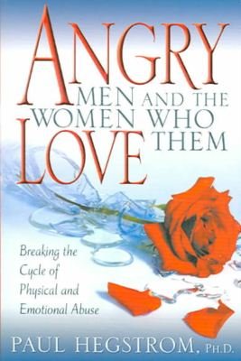 Cover for Paul Hegstrom · Angry men and the Women Who Love Them: Breaking the Cycle of Physical and Emotional Abuse (Taschenbuch) [Revised edition] (2004)
