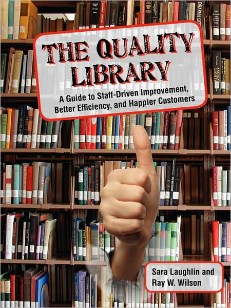 Cover for Ray W. Wilson · The Quality Library: A Guide to  Staff Driven Improvement, Better Efficiency, and Happier Customers (Paperback Book) (2009)