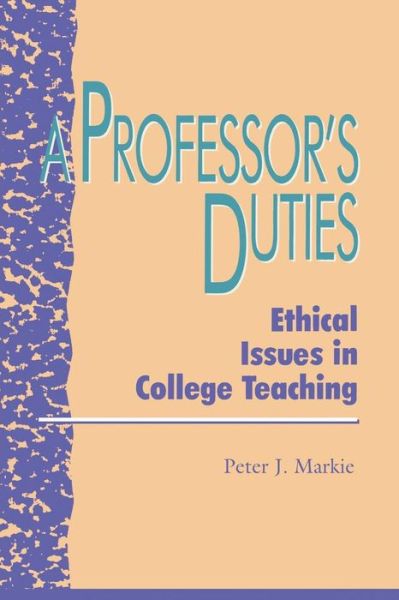 Cover for Markie, Peter J., University of Missouri · A Professor's Duties: Ethical Issues in College Teaching - Issues in Academic Ethics (Paperback Book) (1994)