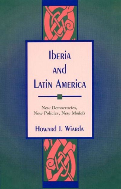 Cover for Howard J. Wiarda · Iberia and Latin America: New Democracies, New Policies, New Models (Hardcover Book) (1996)