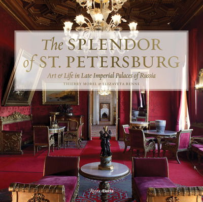 Cover for Thierry Morel · The Splendor of St. Petersburg: Art and Life in Late Imperial Palaces of Russia (Hardcover Book) (2019)