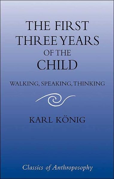 Cover for Karl Koenig · The First Three Years of the Child: Walking, Speaking, Thinking (Paperback Bog) [2 Revised edition] (2004)