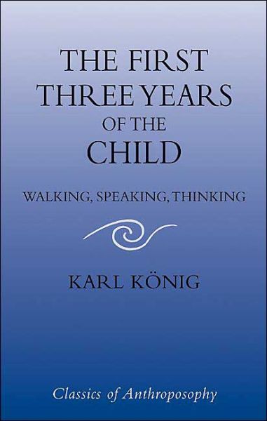 Cover for Karl Koenig · The First Three Years of the Child: Walking, Speaking, Thinking (Paperback Book) [2 Revised edition] (2004)