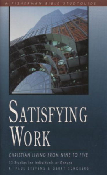 Cover for P. Stevens · Satisfying Work: Christian Living from Nine to Five - Fisherman Bible Study Guides (Paperback Book) (2000)