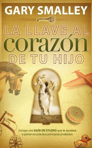 Cover for Dr. Gary Smalley · La Llave Al Corazón De Tu Hijo (Pocketbok) (1992)