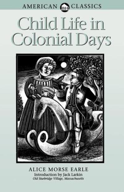 Cover for Alice Morse Earle · Child Life in Colonial Days (Paperback Book) [Revised Ed. edition] (2004)