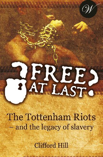 Cover for Dr Clifford Hill · Free at Last?: the Tottenham Riots - and the Legacy of Slavery (Paperback Book) (2014)