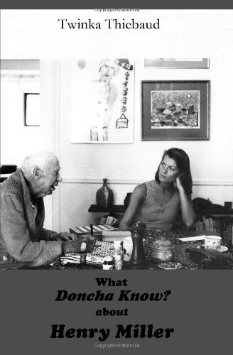 Cover for Twinka Thiebaud · What Doncha Know? About Henry Miller (Paperback Book) [First Edition First Printing edition] (2011)