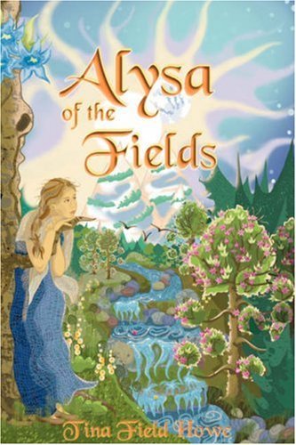 Cover for Field Howe, Tina, · Alysa of the Fields: Book One in the Tellings of Xunar-kun (Hardcover bog) (2006)