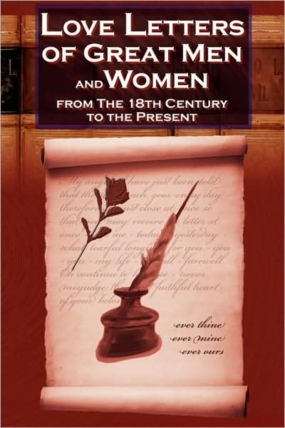 Love Letters of Great Men and Women From The Eighteenth Century To The Present Day - C H Charles - Bøger - Megalodon Entertainment LLC. - 9780980060522 - 28. juni 2008