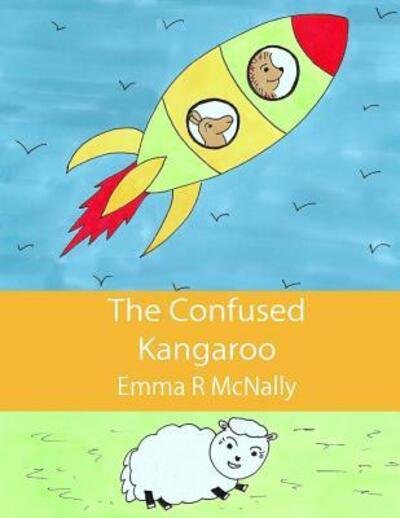 The Confused Kangaroo - Emma R McNally - Books - Emma R McNally - 9780993000522 - August 21, 2014