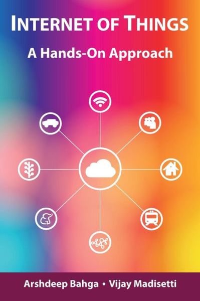 Cover for Arshdeep Bahga · Internet of Things: A Hands-On Approach (Hardcover Book) (2014)