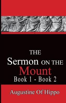 The Sermon on the Mount - Augustine of Hippo - Saint Augustine of Hippo - Livros - Published by Parables - 9780996616522 - 4 de agosto de 2015