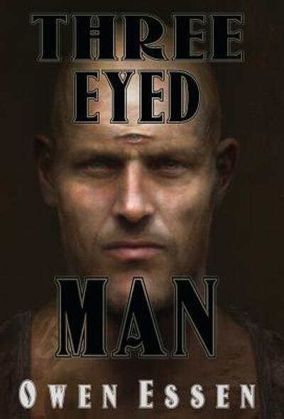 Cover for Owen B Essen · Three Eyed Man (Hardcover Book) (2016)