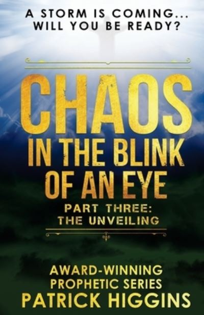 Chaos In The Blink Of An Eye : Part Three The Unveiling - Patrick Higgins - Livres - For His Glory Production Company - 9780999235522 - 10 avril 2018