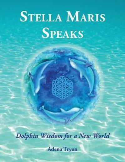 Cover for Adena Tryon · Stella Maris Speaks: Dolphin Wisdom for a New World (Hardcover Book) (2017)