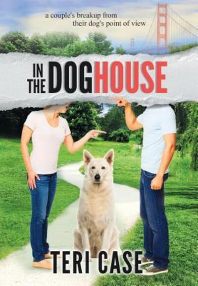 Cover for Teri Case · In the Doghouse A Couple's Breakup from Their Dog's Point of View (Hardcover Book) (2019)