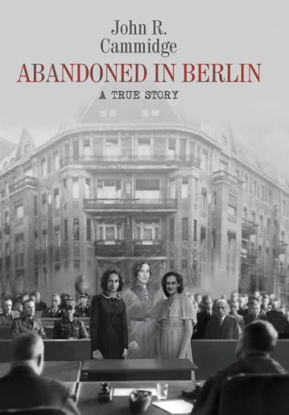 Cover for John R Cammidge · Abandoned in Berlin A True Story (Gebundenes Buch) (2018)