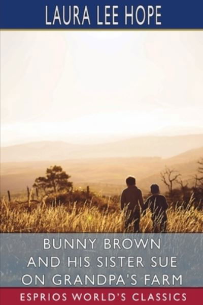 Bunny Brown and His Sister Sue on Grandpa's Farm (Esprios Classics) - Laura Lee Hope - Bøker - Blurb, Incorporated - 9781006716522 - 26. april 2024