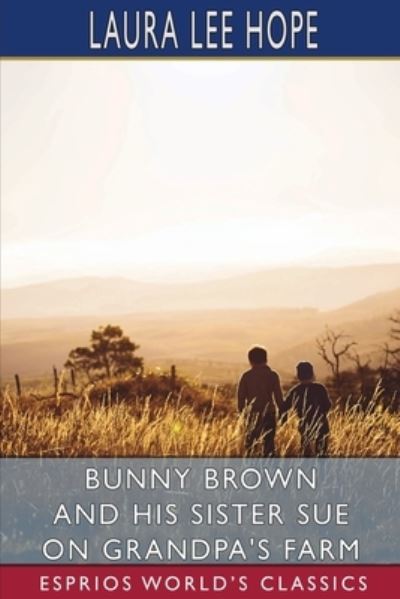 Bunny Brown and His Sister Sue on Grandpa's Farm (Esprios Classics) - Laura Lee Hope - Boeken - Blurb, Incorporated - 9781006716522 - 26 april 2024