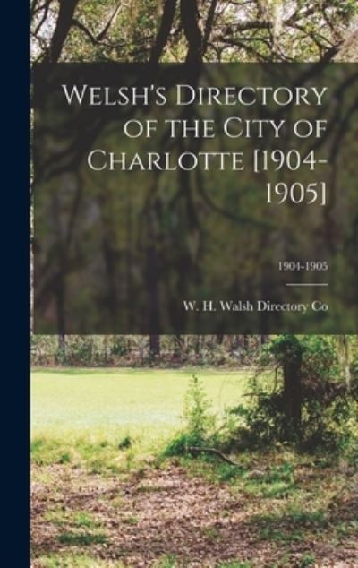 Cover for W H Walsh Directory Co · Welsh's Directory of the City of Charlotte [1904-1905]; 1904-1905 (Gebundenes Buch) (2021)