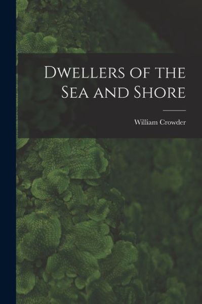 Cover for William 1882- Crowder · Dwellers of the Sea and Shore (Paperback Book) (2021)