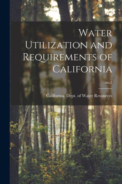 Cover for California Dept of Water Resources · Water Utilization and Requirements of California; no.2 (Taschenbuch) (2021)