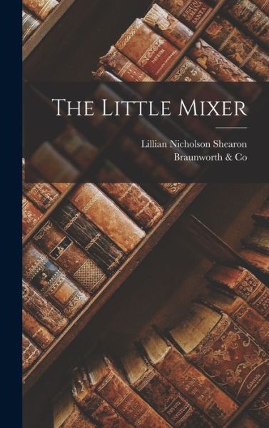 Cover for Lillian Nicholson Shearon · Little Mixer (Book) (2022)