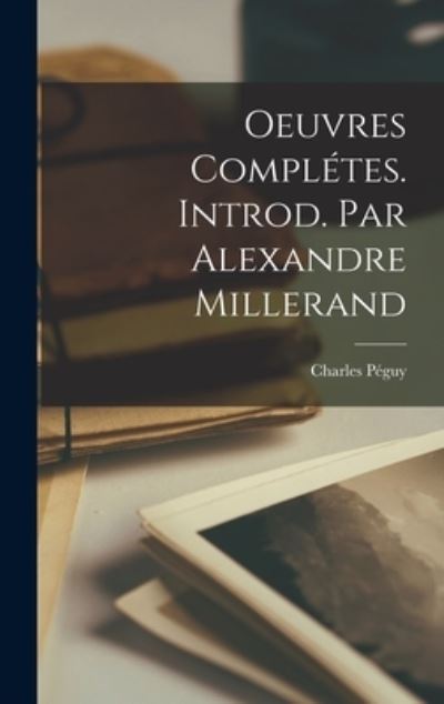 Cover for Charles Péguy · Oeuvres Complétes. Introd. Par Alexandre Millerand (Bok) (2022)