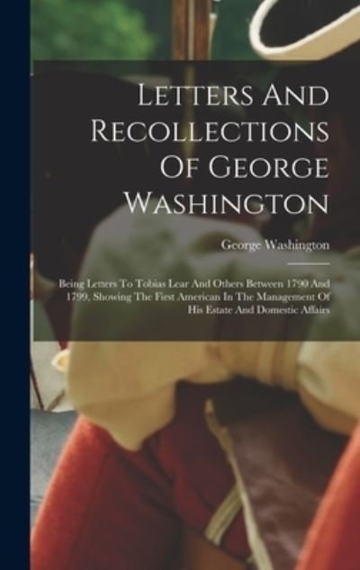 Letters and Recollections of George Washington - George Washington - Livros - Creative Media Partners, LLC - 9781016898522 - 27 de outubro de 2022