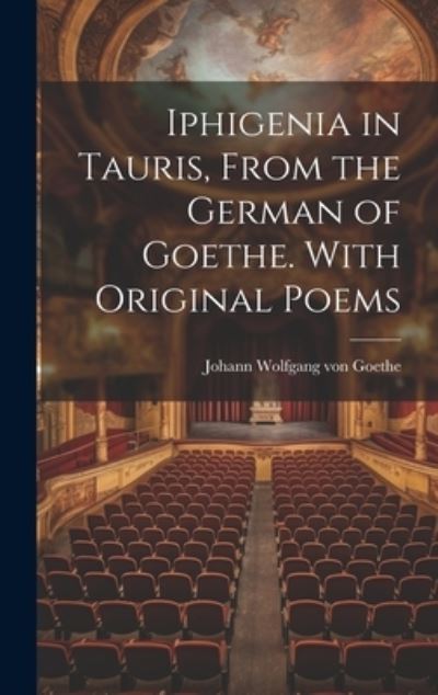 Iphigenia in Tauris, from the German of Goethe. with Original Poems - Johann Wolfgang Von Goethe - Bücher - Creative Media Partners, LLC - 9781019433522 - 18. Juli 2023