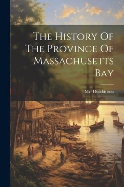 Cover for Hutchinson · History of the Province of Massachusetts Bay (Book) (2023)