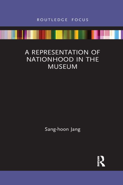 Cover for Sang-hoon Jang · A Representation of Nationhood in the Museum - Routledge Research on Museums and Heritage in Asia (Paperback Book) (2021)