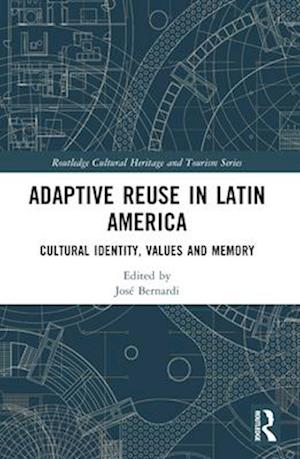 Adaptive Reuse in Latin America: Cultural Identity, Values and Memory - Routledge Cultural Heritage and Tourism Series - - Books - Taylor & Francis Ltd - 9781032344522 - April 14, 2025