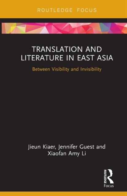 Cover for Jieun Kiaer · Translation and Literature in East Asia: Between Visibility and Invisibility - Routledge Studies in East Asian Translation (Paperback Bog) (2022)