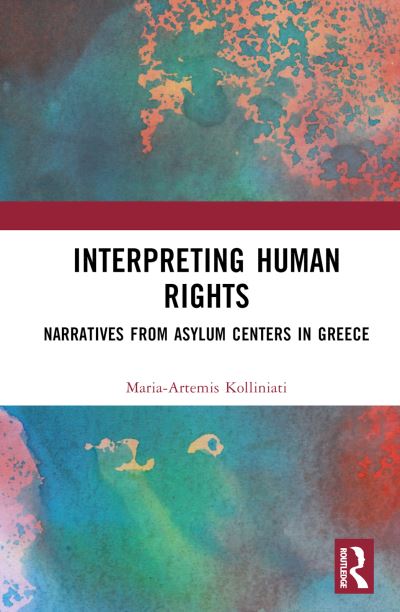 Cover for Kolliniati, Maria-Artemis (Technische-Universitat Darmstadt, Germany) · Interpreting Human Rights: Narratives from Asylum Centers in Greece and Philosophical Values (Hardcover Book) (2024)