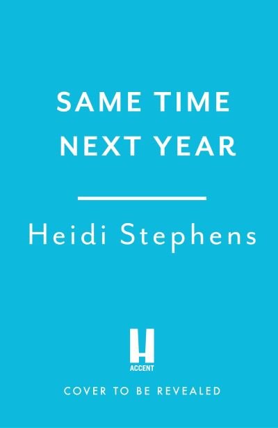 Cover for Heidi Stephens · Same Time Next Year: The perfect heart-warming, hilarious and feel-good read (Paperback Book) (2024)