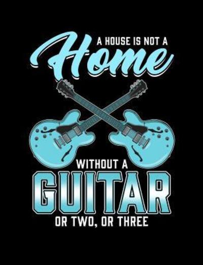 A House Is Not A Home Without A Guitar - Punny Notebooks - Książki - Independently Published - 9781073385522 - 11 czerwca 2019