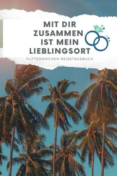 Cover for Hochzeit Tagebuch · Mit Dir Zusammen Ist Mein Lieblingsort Flitterwochen Reisetagebuch (Paperback Book) (2019)