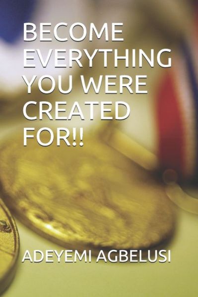 Cover for Adeyemi Agbelusi · Become Everything You Were Created For!! (Paperback Book) (2019)