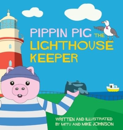 Cover for Mitu Johnson · Pippin Pig The Lighthouse Keeper (Hardcover Book) (2021)