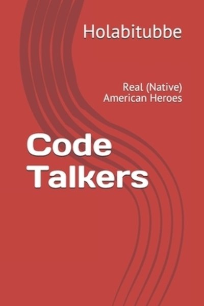 Code Talkers - Holabitubbe - Livros - Independently Published - 9781089001522 - 10 de agosto de 2019