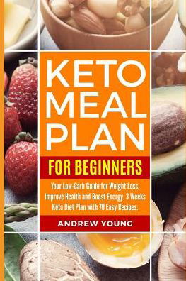 Cover for Andrew Young · Keto Meal Plan for Beginners : Your Low-Carb Guide for Weight Loss, Improve Health and Boost Energy. 3 Weeks Keto Diet Plan with 70 Easy Recipes (Pocketbok) (2019)