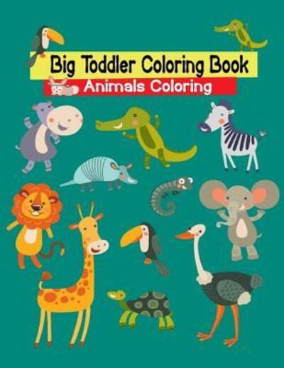 Big Toddler Coloring Book Animals Coloring - Sun Moon Journal Notebook Publishing - Books - Independently Published - 9781091486522 - March 25, 2019