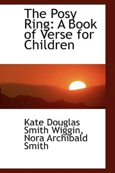 Cover for Kate Douglas Smith Wiggin · The Posy Ring: a Book of Verse for Children (Paperback Book) (2009)
